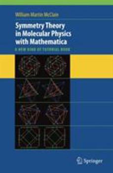 Hardcover Symmetry Theory in Molecular Physics with Mathematica: A New Kind of Tutorial Book [With CDROM] Book