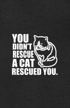 You Didn't Rescue a Cat Rescued You A5 Lined Notebook: Funny Graphic Cat Blank Journal For Pet Kitten Cat. Unique Student Teacher Scrapbook/ Composition Great For Home School Writing