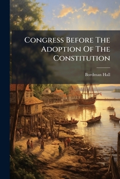 Paperback Congress Before The Adoption Of The Constitution Book
