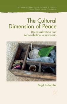 Paperback The Cultural Dimension of Peace: Decentralization and Reconciliation in Indonesia Book