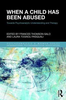 Paperback When a Child Has Been Abused: Towards Psychoanalytic Understanding and Therapy Book