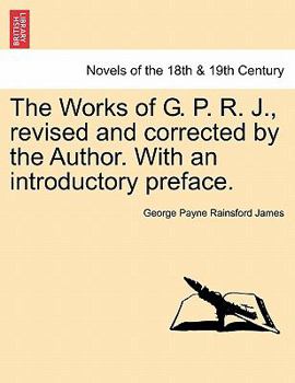 The Works of G.P.R. James, Revised and Corrected by the Author