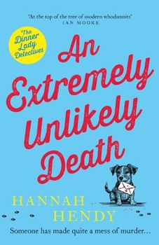 An Extremely Unlikely Death: 'At the top of the tree of modern whodunnits' Ian Moore - Book #6 of the Dinner Lady Detectives
