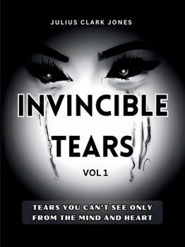 Paperback Invincible Tears Vol1 Tears You Can't See Only from the Mind and Heart [Large Print] Book