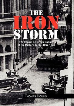 Hardcover The Iron Storm: The Impact on Greek Culture of the Military Junta, 1967-1974 [Multiple Languages] Book