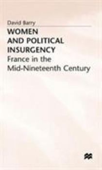 Hardcover Women and Political Insurgency: France in the Mid-Nineteenth Century Book