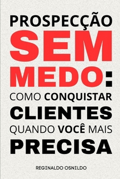 Prospecção sem medo: como conquistar clientes quando você mais precisa