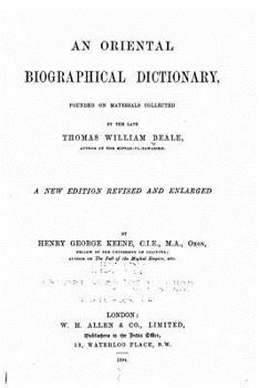Paperback An Oriental Biographical Dictionary Founded on Materials Collected by the Late Thomas William Beale Book