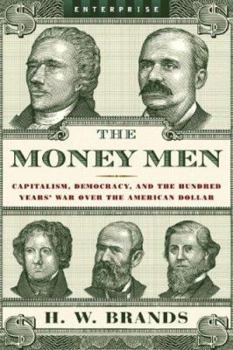 Hardcover The Money Men: Capitalism, Democracy, and the Hundred Years' War Over the American Dollar Book