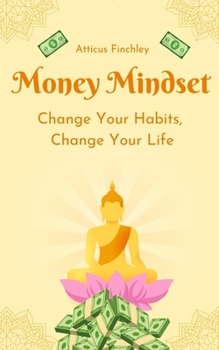 Paperback Money Mindset: Change Your Habits, Change Your Life Book