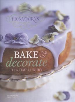 Hardcover Bake & Decorate: Tea Time Luxury. Fiona Cairns Book