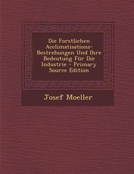 Paperback Forstlichen Acclimatisations-Bestrebungen Und Ihre Bedeutung Fur Die Industrie [German] Book