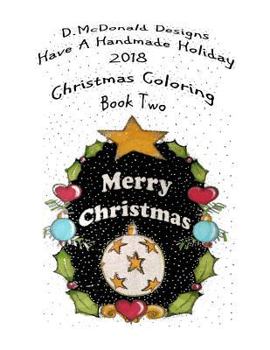 Paperback D. McDonald Designs Have a Handmade Holiday 2018 Christmas Coloring Book Two Book