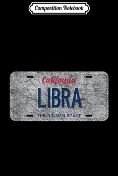Composition Notebook: Funny CA State Vanity License Plate LIBRA  Journal/Notebook Blank Lined Ruled 6x9 100 Pages
