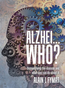 Hardcover Alzhei... who?: Demystifying The Disease And What You Can Do About It Book