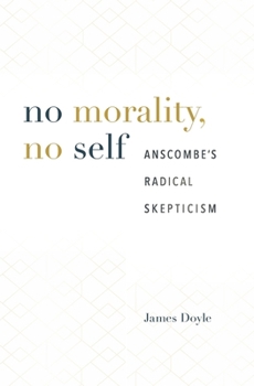 Hardcover No Morality, No Self: Anscombe's Radical Skepticism Book