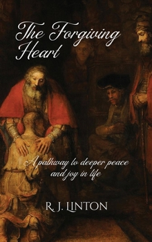 Hardcover The Forgiving Heart: A pathway to deeper peace and joy in life Book