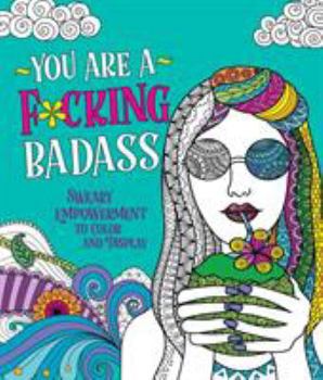 Paperback You Are a F*cking Badass: Sweary Empowerment to Color and Display Book