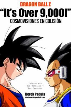 Hardcover Dragon Ball Z "It's Over 9,000!" Cosmovisiones en colisión [Spanish] Book