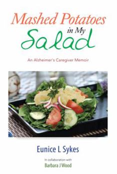 Mashed Potatoes in My Salad: An Alzheimer's Caregiver Memoir