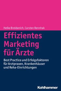 Paperback Effizientes Marketing Fur Arzte: Best Practice Und Erfolgsfaktoren Fur Arztpraxen, Krankenhauser Und Reha-Einrichtungen [German] Book