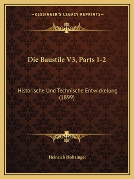 Paperback Die Baustile V3, Parts 1-2: Historische Und Technische Entwickelung (1899) [German] Book