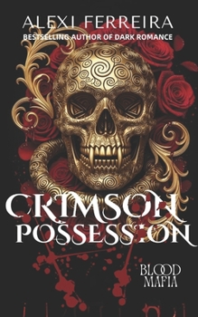 Crimson Possession: A Dark Mafia Romance, Surprise Pregnancy.: book 2 (Blood Mafia Family)