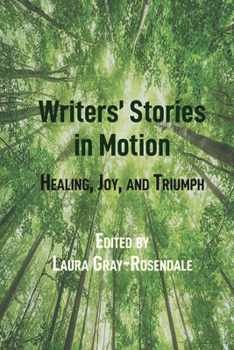 Hardcover Writers' Stories in Motion: Healing, Joy, and Triumph Book