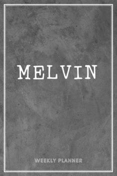 Melvin Weekly Planner: Appointment To Do List Time Management Organizer Keepsake Schedule Record Custom Name Remember Notes School Supplies Boys Gift Grey Loft Exposed Concrete Wall Art