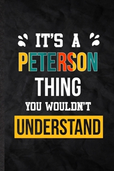 It's a Peterson Thing You Wouldn't Understand: Practical Blank Lined Notebook/ Journal For Personalized Peterson, Favorite First Name, Inspirational ... Special Birthday Gift Idea Modern Plain Style