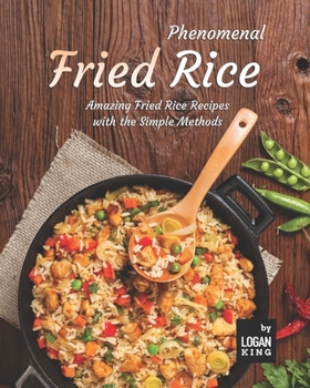 Paperback Phenomenal Fried Rice: Amazing Fried Rice Recipes with the Simple Methods Book