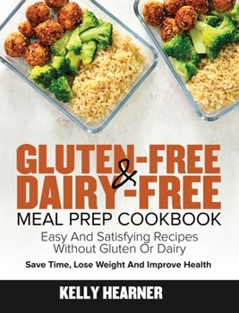 Hardcover Gluten-Free Dairy-Free Meal Prep Cookbook: Easy and Satisfying Recipes without Gluten or Dairy Save Time, Lose Weight and Improve Health 30-Day Meal P Book