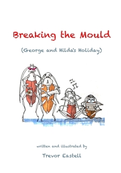Breaking the Mould: (George and Hilda’s Holiday)