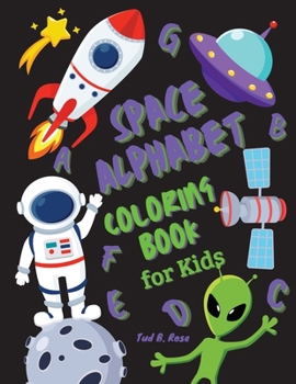 Paperback SPACE ALPHABET COLORING BOOK for Kids: Great Alphabet Coloring Book for Toddlers and Preschool Kids with space background/Activity For Kids, Learn Let Book