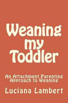 Paperback Weaning my Toddler: An Attachment Parenting Approach Book