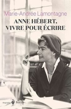Paperback Anne Hébert, vivre pour écrire [French] Book