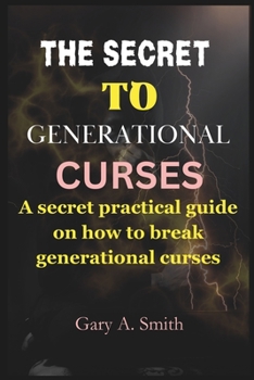Paperback The secret to generational curses: A Secret practical guide on how to break any generational curses Book