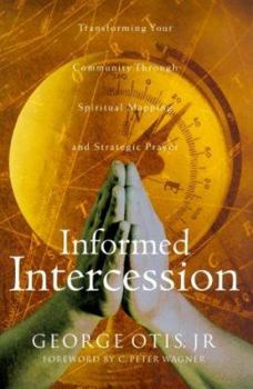 Paperback Informed Intercession: Transforming Your Community Through Spiritual Mapping and Strategic Prayer Book