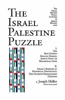 Paperback The Israel Palestine Puzzle: I. the Ben-Gurion Magnes Debate: Jewish State or Binational State; II. Israel's Borders in Historical Perspective: The Book