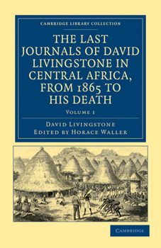 Paperback The Last Journals of David Livingstone in Central Africa, from 1865 to His Death: Continued by a Narrative of His Last Moments and Sufferings, Obtaine Book