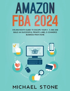 Paperback Amazon FBA 2024 $15,000/Month Guide To Escape Your 9 - 5 Job And Build An Successful Private Label E-Commerce Business From Home Book