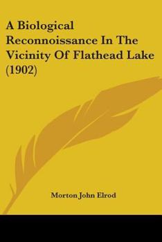 Paperback A Biological Reconnoissance In The Vicinity Of Flathead Lake (1902) Book