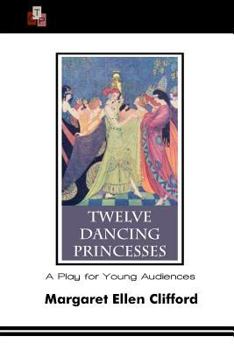 Paperback Twelve Dancing Princesses: A Play for Young Audiences Book