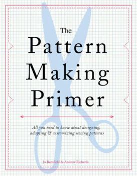 Paperback The Pattern Making Primer: All You Need to Know about Designing, Adapting, and Customizing Sewing Patterns Book