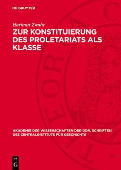 Hardcover Zur Konstituierung Des Proletariats ALS Klasse: Strukturuntersuchung Über Das Leipziger Proletariat Während Der Industriellen Revolution [German] Book