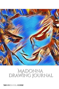 Paperback Iconic Madonna drawing Journal Sir Michael Huhn Designer edition: Iconic Madonna drawing Journal Sir Michael Huhn Designer edition Book