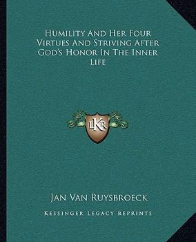 Paperback Humility And Her Four Virtues And Striving After God's Honor In The Inner Life Book