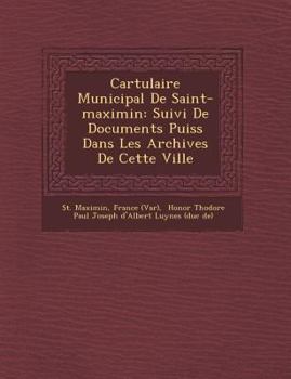 Paperback Cartulaire Municipal de Saint-Maximin: Suivi de Documents Puis S Dans Les Archives de Cette Ville [French] Book