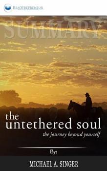 Summary of The Untethered Soul: The Journey Beyond Yourself by Michael A. Singer