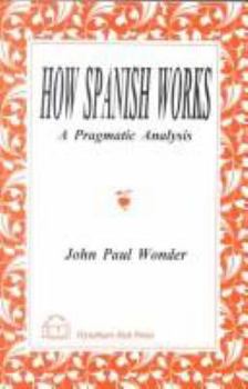 Paperback How Spanish Works: A Pragmatic Analysis Book